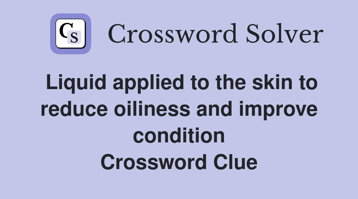 Liquid applied to the skin to reduce oiliness and improve condition